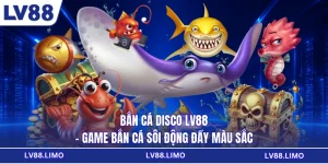 Bắn Cá Disco LV88 - Game Bắn Cá Sôi Động Đầy Màu Sắc