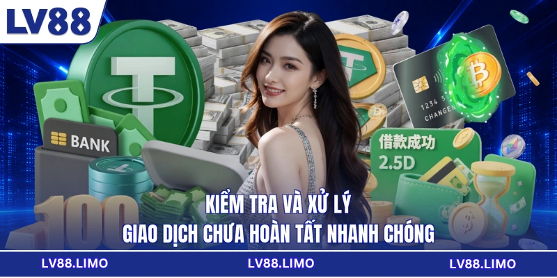 Kiểm tra và xử lý giao dịch chưa hoàn tất nhanh chóng